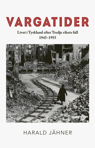 Vargatider. Livet i Tyskland efter Tredje rikets fall 1945-1955 (inbunden)