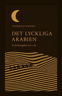 Det lyckliga Arabien : en forskningsfärd 1761-1767 som bok, ljudbok eller e-bok.