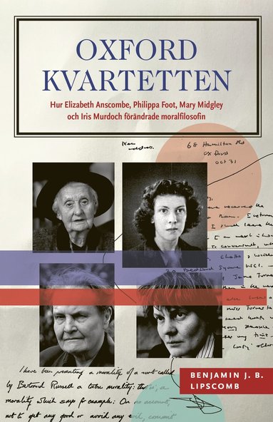 Oxfordkvartetten : hur Elizabeth Anscombe, Philippa Foot, Mary Midgley och Iris Murdoch frndrade moralfilosofin (inbunden)