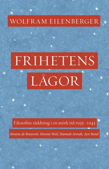 Frihetens lgor : filosofins rddning i en mrk tid 1933-1943. Simone de Beauvoir, Simone Weil, Hannah Arendt, Ayn Rand (inbunden)