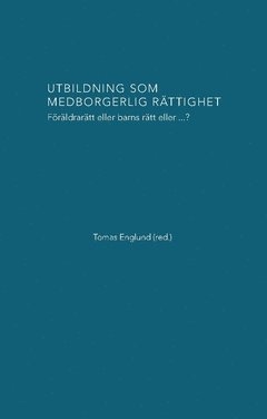 Utbildning som medborgerlig r�ttighet : f�r�ldrar�tt eller barns r�tt eller...? (inbunden)
