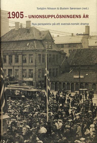 1905 - unionsupplösningens år : Nya perspektiv på ett svenskt-norskt drama (inbunden)