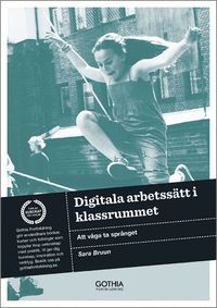 Digitala Arbetssatt I Klassrummet Att Vaga Ta Spranget Sara Bruun Haftad 9789172059764 Bokus