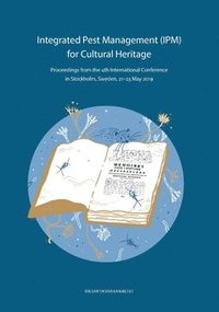 Integrated pest management (IPM) for cultural heritage : proceedings from the 4th international Conference in Stockholm, Sweden, 21-23 May 2019 (hftad)