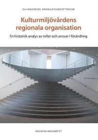 Kulturmiljövårdens regionala organisation : en historisk analys av roller och ansvar i förändring (häftad)
