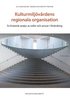 Kulturmiljövårdens regionala organisation : en historisk analys av roller och ansvar i förändring