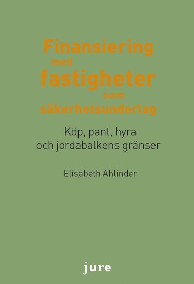 Finansiering med fastigheter som s�kerhetsunderlag - K�p, pant, hyra och jordabalkens gr�nser (h�ftad)