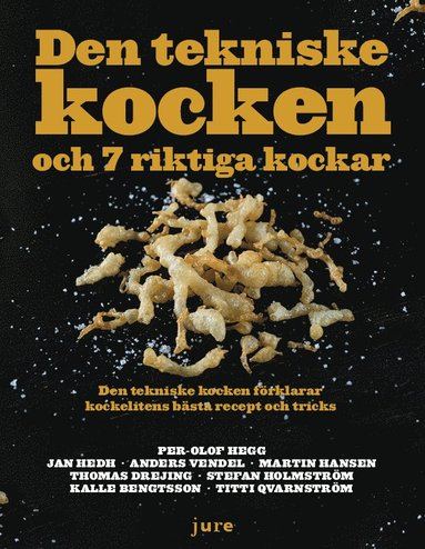 Den tekniske kocken och 7 riktiga kockar - Den tekniske kocken frklarar kockelitens bsta recept och tricks (inbunden)
