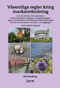 Vsentliga regler kring markanvndning - En introduktion till miljbalken, kulturmiljlagen, vglagen, anlggningslagen, lagen om allmnna vattentjnster/vattentjnstlagen och hur de samverkar med pla (hftad)