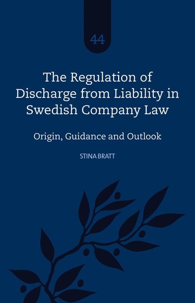 The Regulation of Discharge from Liability in Swedish Company Law - Origin, Guidance and Outlook (h�ftad)