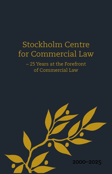 Stockholm Centre for Commercial Law : 25 Years at the Forefront of Commercial Law (h�ftad)