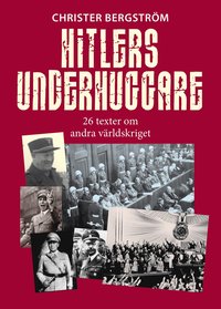 Hitlers underhuggare : 26 texter om andra världskriget (inbunden)