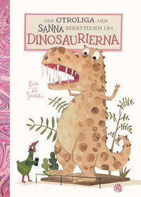 Omslag: Den otroliga men sanna berättelsen om dinosaurierna