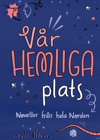 Omslag: Vår hemliga plats : noveller från hela Norden