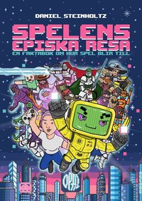 Omslag: Spelens episka resa : en faktabok om hur spel blir till
