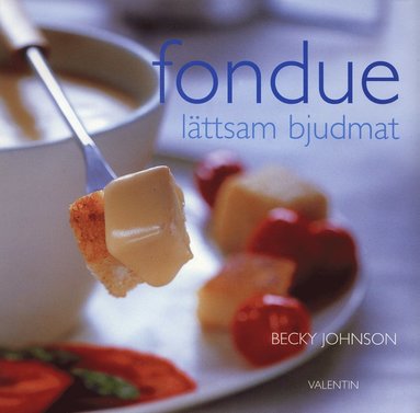 Fondue : delikat och lättsam bjudmat (inbunden)