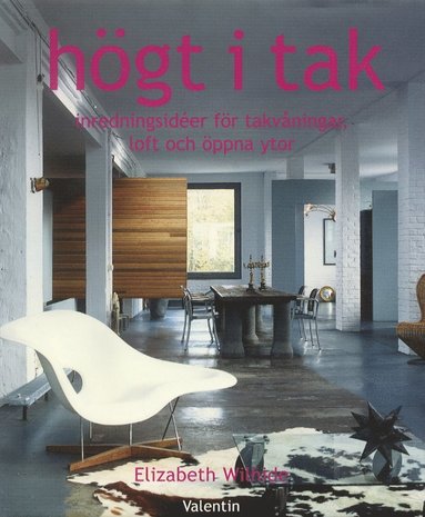 Högt i tak, Inredningsidéer för takvåningar, loft och öppna ytor (inbunden)
