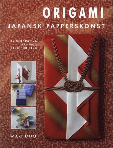 Origami : Japansk papperskonst - 35 dekorativa projekt, steg för steg (inbunden)