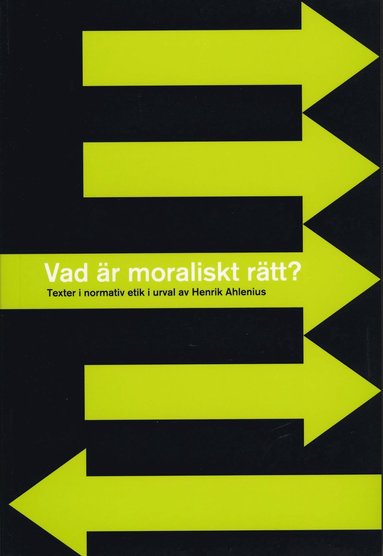 Vad är moraliskt rätt? - Texter i normativ etik i urval av Henrik Ahlenius (inbunden)