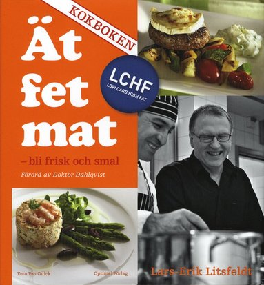 Ät fet mat! - bli frisk och smal med LCHF - KOKBOKEN (inbunden)