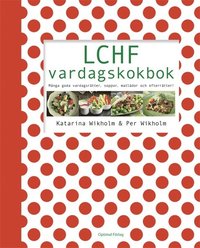 LCHF vardagskokbok : många goda vardagsrätter, soppor, matlådor och efterrätter (inbunden)