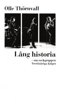 Lng historia : om rockgruppen Trettioriga kriget (hftad)