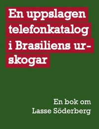 En uppslagen telefonkatalog i Brasiliens urskogar : en bok om Lasse Sderberg (hftad)