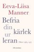 Befria din krlek ur leran : dikter 1964-1977