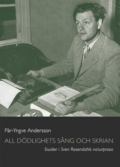 All ddlighets sng och skrian : studier i Sven Rosendahls naturprosa (pocket)