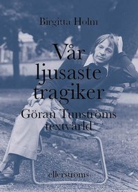 Vår ljusaste tragiker : Göran Tunströms textvärld (inbunden)