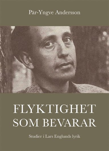 Flyktighet som bevarar : studier i Lars Englunds lyrik (inbunden)