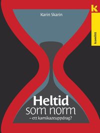 Heltid som norm - ett kamikazeuppdrag? som bok, ljudbok eller e-bok.