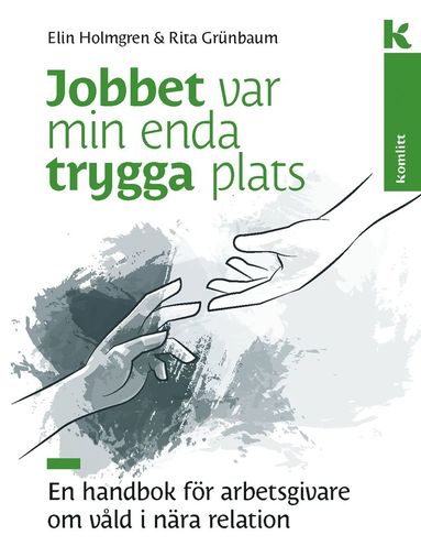 Jobbet var min enda trygga plats : En handbok för arbetsgivare om våld i relationer