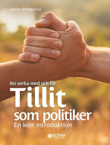 Att verka med och fr tillit som politiker : En kort introduktion (inbunden)