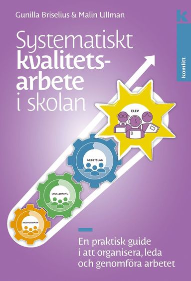 Systematiskt kvalitetsarbete i skolan : En praktisk guide i att organisera, leda och genomföra arbetet (häftad)
