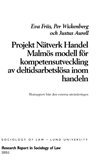 Projekt Nätverk Handel Malmös modell för kompetensutveckling av deltidsarbetslösa inom handeln : slutrapport från den externa utvärderingen (inbunden)