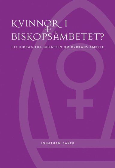 Kvinnor i biskopsämbetet? : ett bidrag till debatten om kyrkans ämbete (häftad)