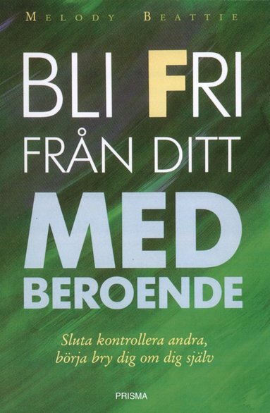 Bli fri från ditt medberoende : sluta kontrollera andra, börja bry om dig själv (pocket)