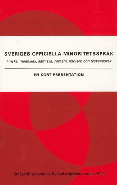 Sveriges officiella minoritetsspråk : Finska, meänkieli, samiska, romani, jiddisch och teckenspråk : en kort presentat (häftad)