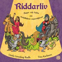 Omslag: Riddarliv : sagor och fakta om medeltidens superstjärnor