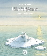 Lilla isbjrnen : Vart ska du ka? (inbunden)