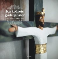 Kyrkorets gudstjnster 2015-2016 : en inspirationsbok (inbunden)