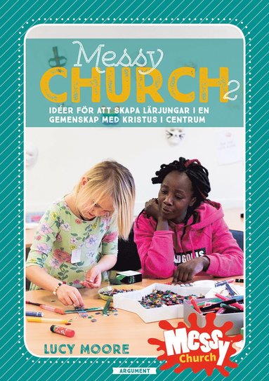 Messy Church 2 : id�er f�r att skapa l�rjungar i en gemenskap med Kristus i centrum (inbunden)