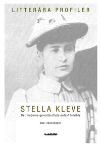 Stella Kleve : det moderna genombrottets enfant terrible (häftad)