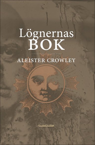 Lgnernas bok : som ocks falskeligen kallas Avbrott, irrandet eller falsifierandet av den enda tanken hos frater Perdurabo (Aleister Crowley) : den tanken som i sig sjlv r osann : ett omtryck utka (inbunden)