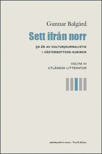 Sett ifrån norr : 50 år av kulturjournalistik i Västerbotten-Kuriren. Volym 3, Utländsk litteratur (häftad)