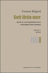 Sett ifrån norr : 50 år av kulturjournalistik i Västerbotten-Kuriren. Volym 5, Resor (häftad)