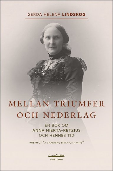 Mellan triumfer och nederlag : en bok om Anna Hierta-Retzius och hennes tid. Volym 2, "A charming bitch of a wife" (pocket)