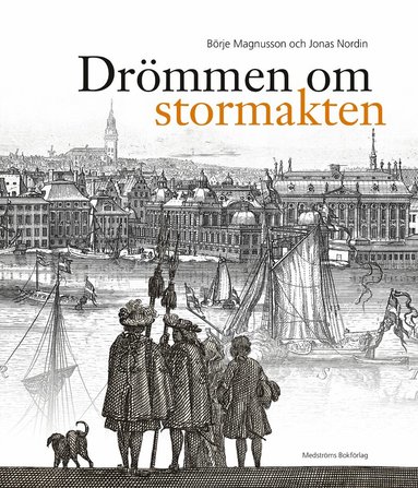 Dr�mmen om stormakten : Erik Dahlberghs Sverige (inbunden)