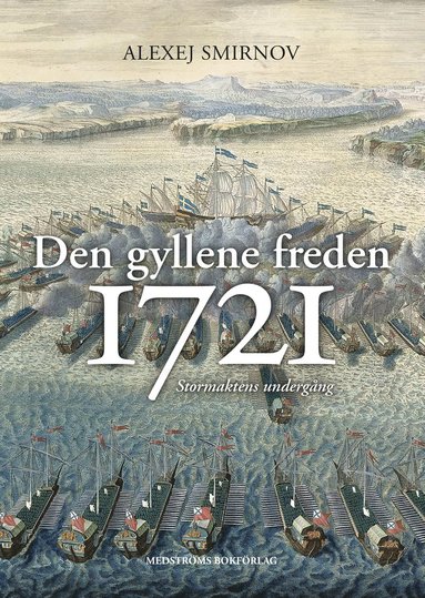 Den gyllene freden 1721 : stormaktens undergng (inbunden)